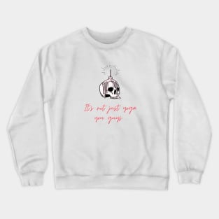 It's not just yoga you guys.... Crewneck Sweatshirt